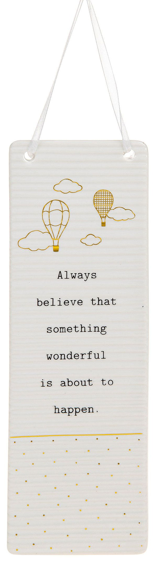 Always believe that something wonderful is about to happen. Rectangle hanging plaque