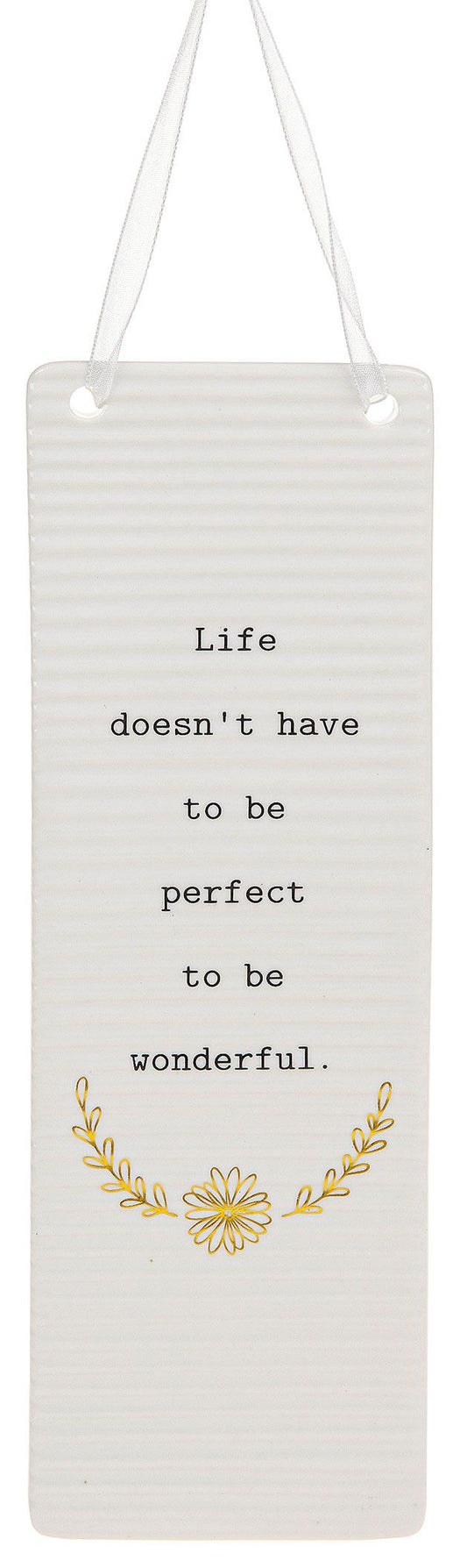 Life doesn't have to be perfect to be wonderful. Rectangle hanging plaque